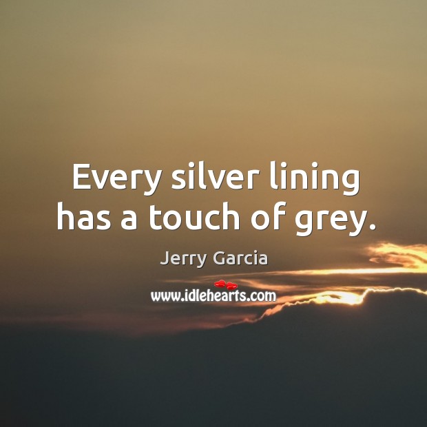 Every silver lining has a touch of grey. Image