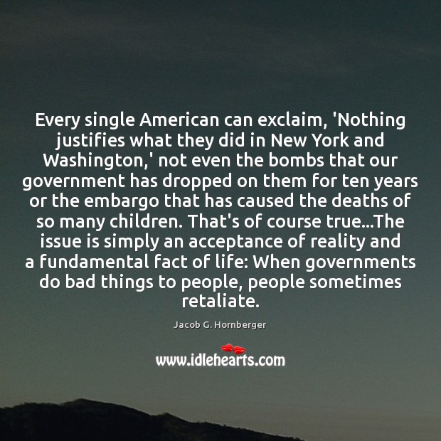 Every single American can exclaim, ‘Nothing justifies what they did in New Jacob G. Hornberger Picture Quote