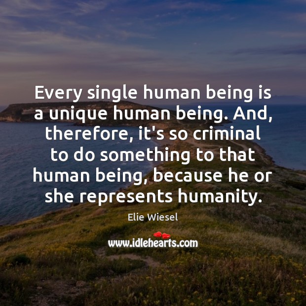 Every single human being is a unique human being. And, therefore, it’s Image