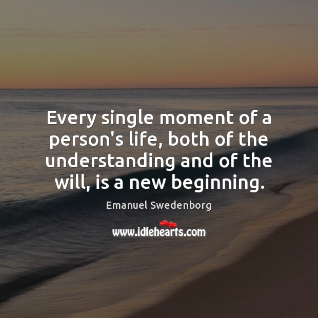 Every single moment of a person’s life, both of the understanding and Emanuel Swedenborg Picture Quote