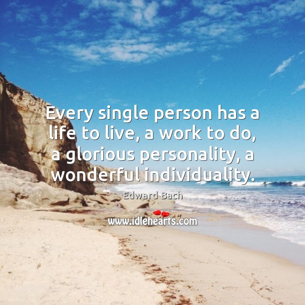 Every single person has a life to live, a work to do, Edward Bach Picture Quote