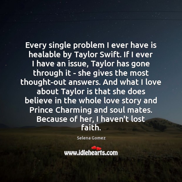 Every single problem I ever have is healable by Taylor Swift. If Selena Gomez Picture Quote