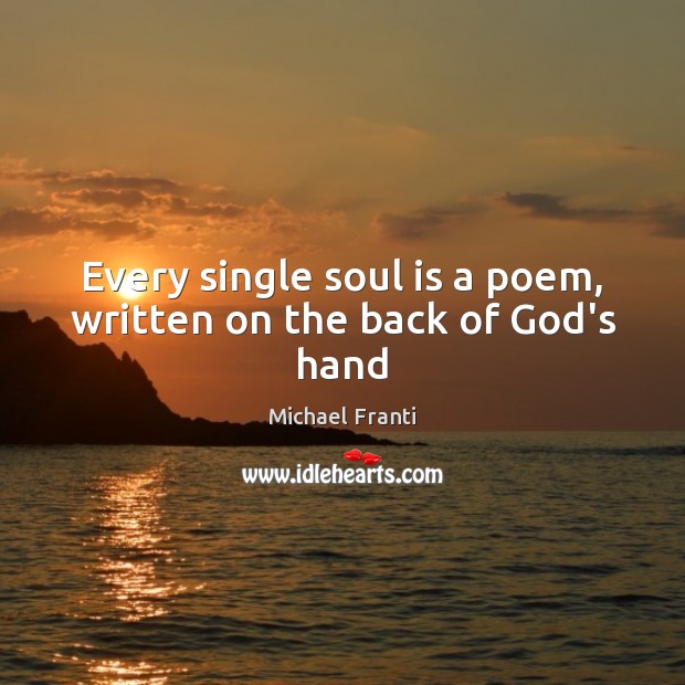 Every single soul is a poem, written on the back of God’s hand Soul Quotes Image
