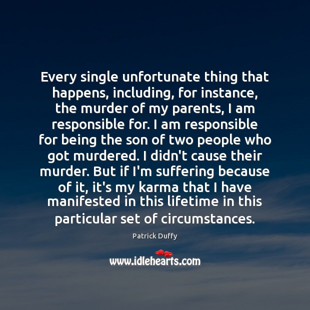 Every single unfortunate thing that happens, including, for instance, the murder of Karma Quotes Image