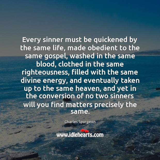 Every sinner must be quickened by the same life, made obedient to Image
