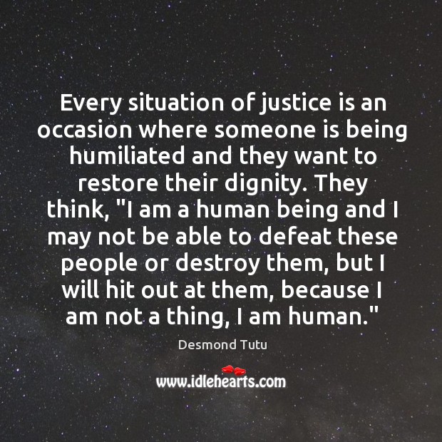 Every situation of justice is an occasion where someone is being humiliated Justice Quotes Image