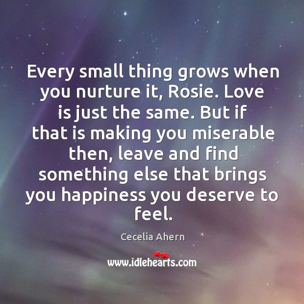 Every small thing grows when you nurture it, Rosie. Love is just Image