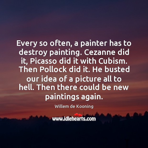 Every so often, a painter has to destroy painting. Cezanne did it, Image