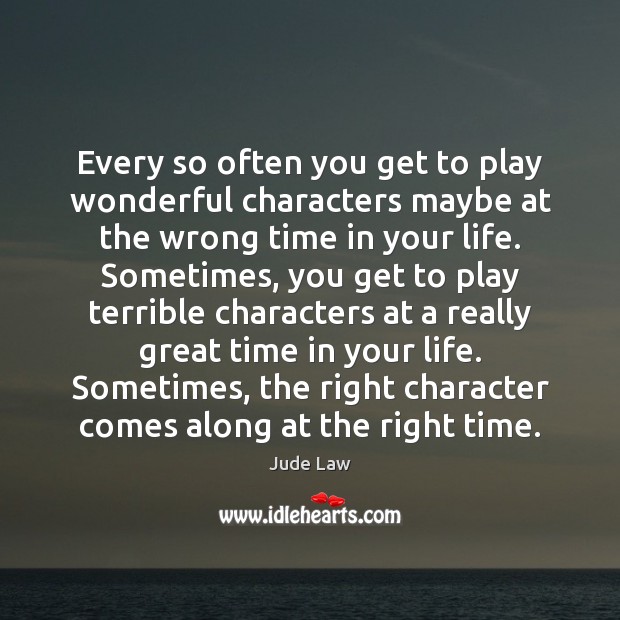 Every so often you get to play wonderful characters maybe at the Jude Law Picture Quote