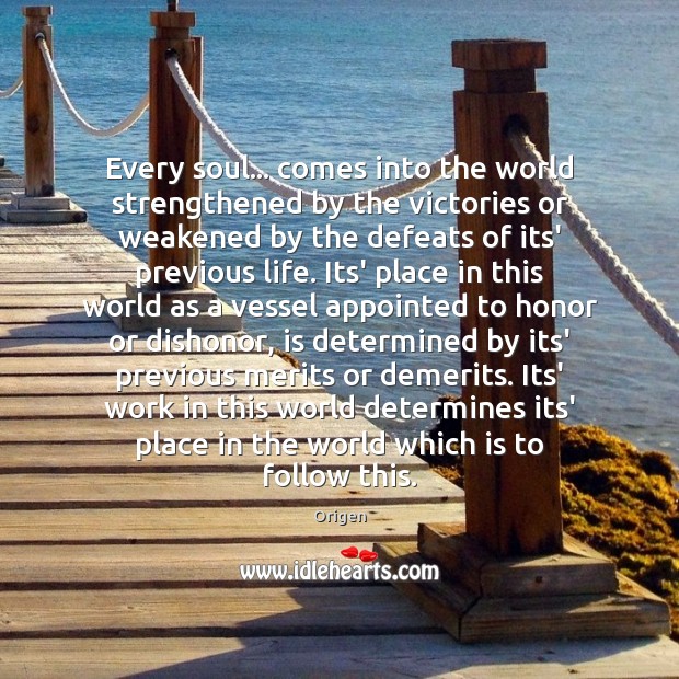 Every soul… comes into the world strengthened by the victories or weakened Origen Picture Quote