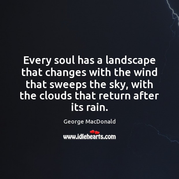 Every soul has a landscape that changes with the wind that sweeps George MacDonald Picture Quote