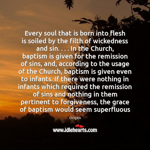 Every soul that is born into flesh is soiled by the filth Origen Picture Quote