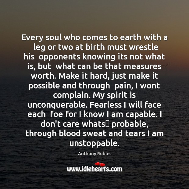 Every soul who comes to earth with a  leg or two at Unstoppable Quotes Image
