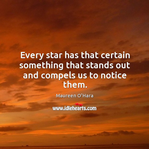 Every star has that certain something that stands out and compels us to notice them. Maureen O’Hara Picture Quote