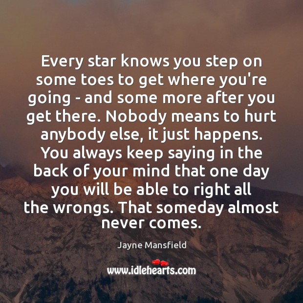 Every star knows you step on some toes to get where you’re Jayne Mansfield Picture Quote