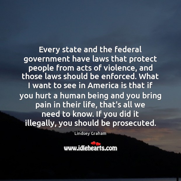 Every state and the federal government have laws that protect people from Lindsey Graham Picture Quote