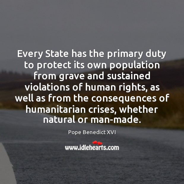 Every State has the primary duty to protect its own population from Pope Benedict XVI Picture Quote