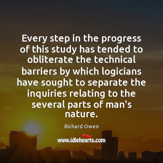 Every step in the progress of this study has tended to obliterate Richard Owen Picture Quote