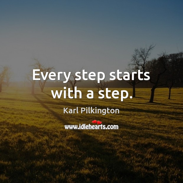 Every step starts with a step. Karl Pilkington Picture Quote