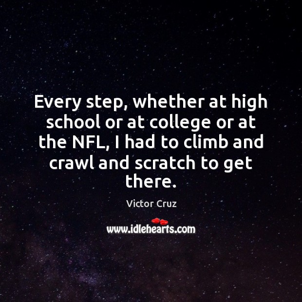 Every step, whether at high school or at college or at the Victor Cruz Picture Quote
