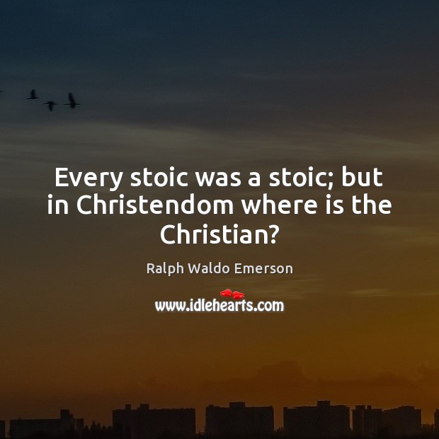 Every stoic was a stoic; but in Christendom where is the Christian? Image