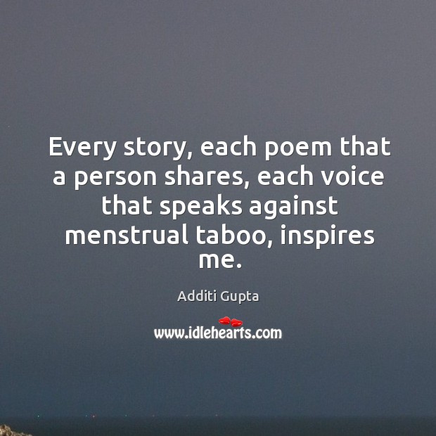 Every story, each poem that a person shares, each voice that speaks Additi Gupta Picture Quote