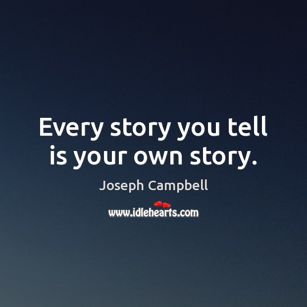 Every story you tell is your own story. Image