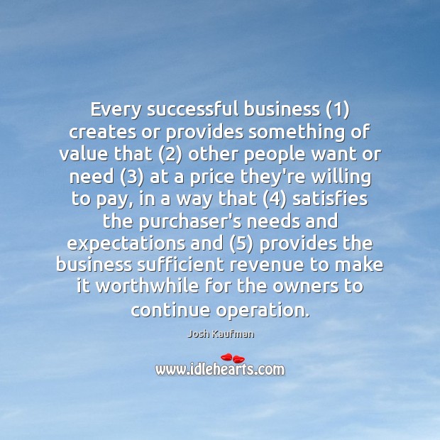 Every successful business (1) creates or provides something of value that (2) other people Josh Kaufman Picture Quote