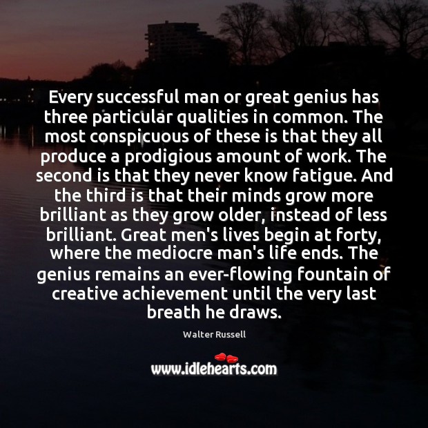 Every successful man or great genius has three particular qualities in common. Walter Russell Picture Quote
