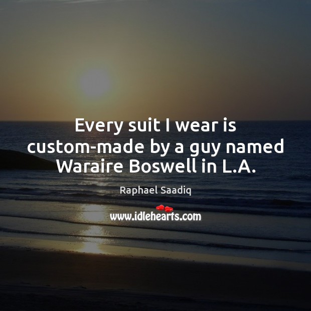 Every suit I wear is custom-made by a guy named Waraire Boswell in L.A. Image