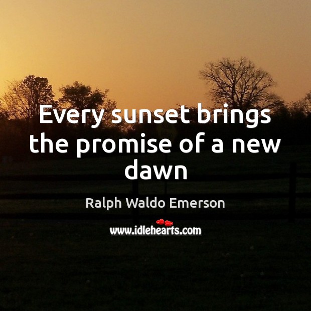Every sunset brings the promise of a new dawn Image