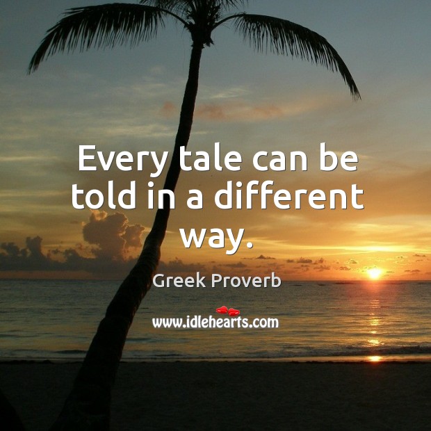 Every tale can be told in a different way. Greek Proverbs Image