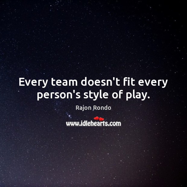 Every team doesn’t fit every person’s style of play. Team Quotes Image