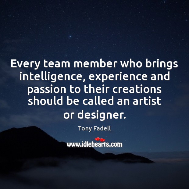 Every team member who brings intelligence, experience and passion to their creations Image