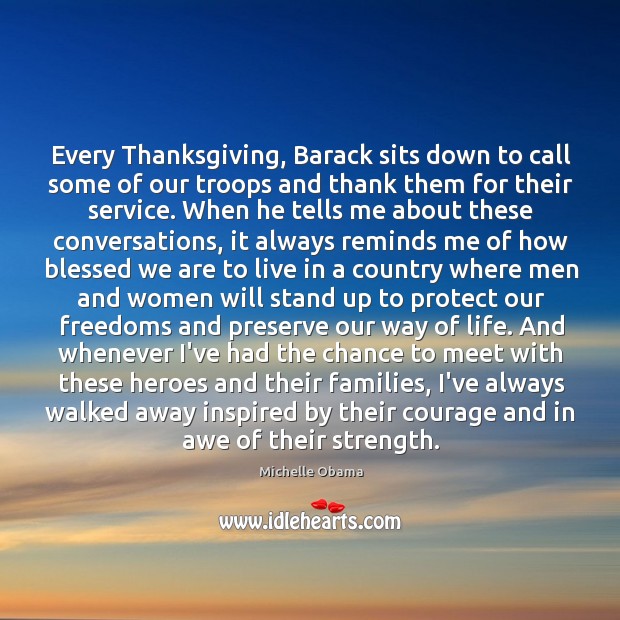 Every Thanksgiving, Barack sits down to call some of our troops and Michelle Obama Picture Quote