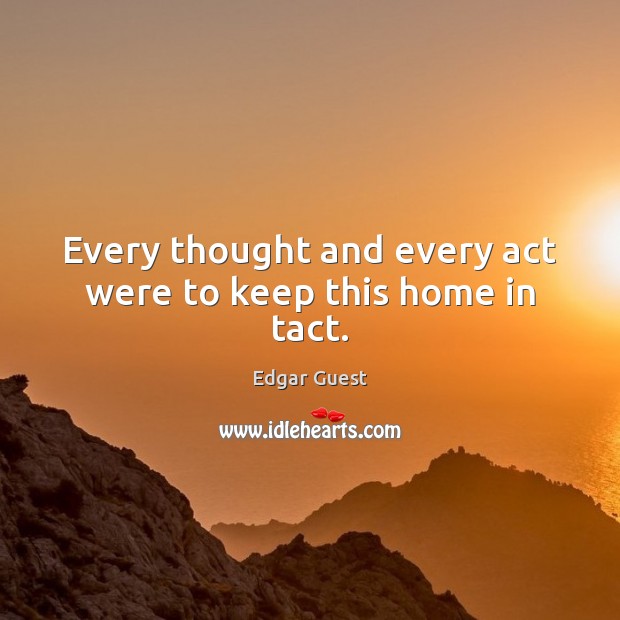 Every thought and every act were to keep this home in tact. Image