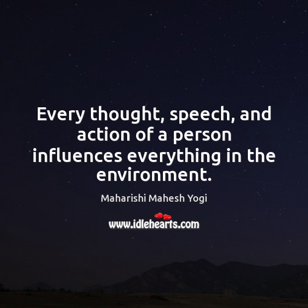 Every thought, speech, and action of a person influences everything in the environment. Image