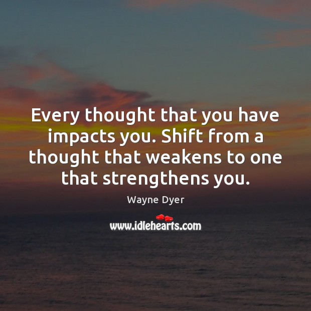 Every thought that you have impacts you. Shift from a thought that Image