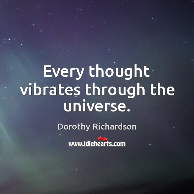 Every thought vibrates through the universe. Image