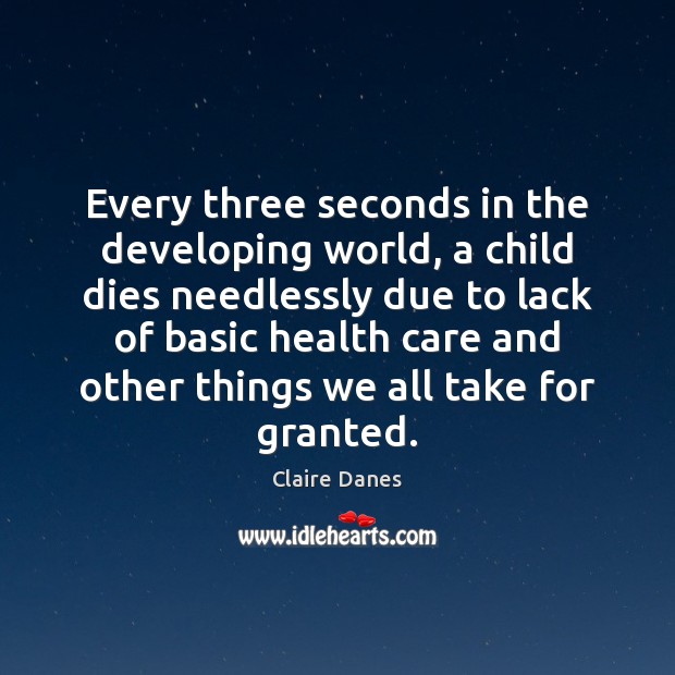 Every three seconds in the developing world, a child dies needlessly due 