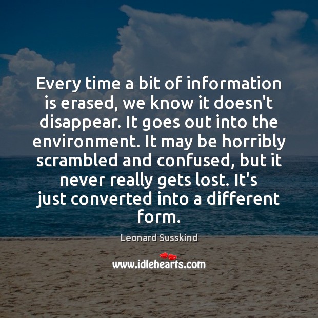 Every time a bit of information is erased, we know it doesn’t Leonard Susskind Picture Quote