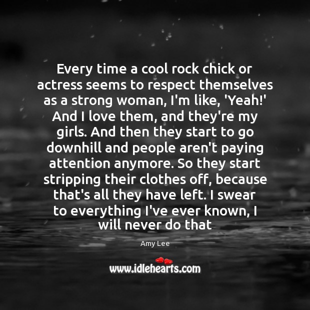 Every time a cool rock chick or actress seems to respect themselves Women Quotes Image