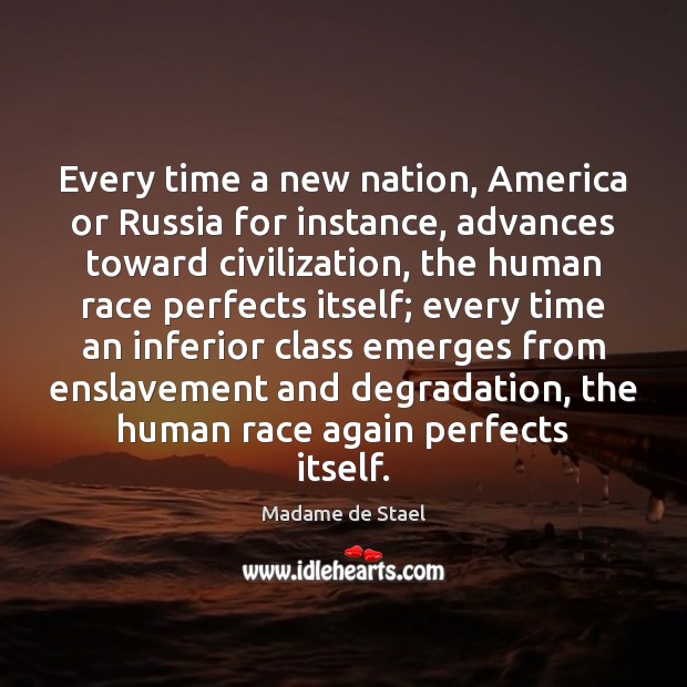 Every time a new nation, America or Russia for instance, advances toward Madame de Stael Picture Quote