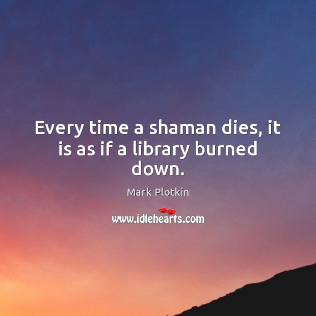 Every time a shaman dies, it is as if a library burned down. Image