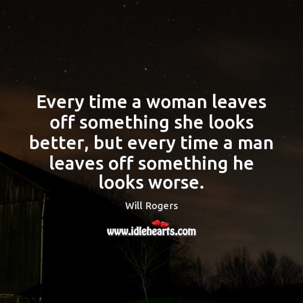 Every time a woman leaves off something she looks better, but every Image