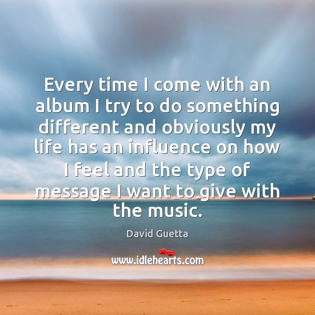 Every time I come with an album I try to do something David Guetta Picture Quote
