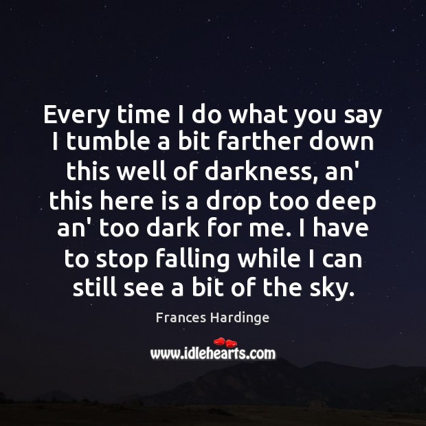 Every time I do what you say I tumble a bit farther Frances Hardinge Picture Quote