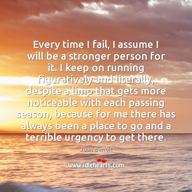 Every time I fail, I assume I will be a stronger person Joan Benoit Picture Quote
