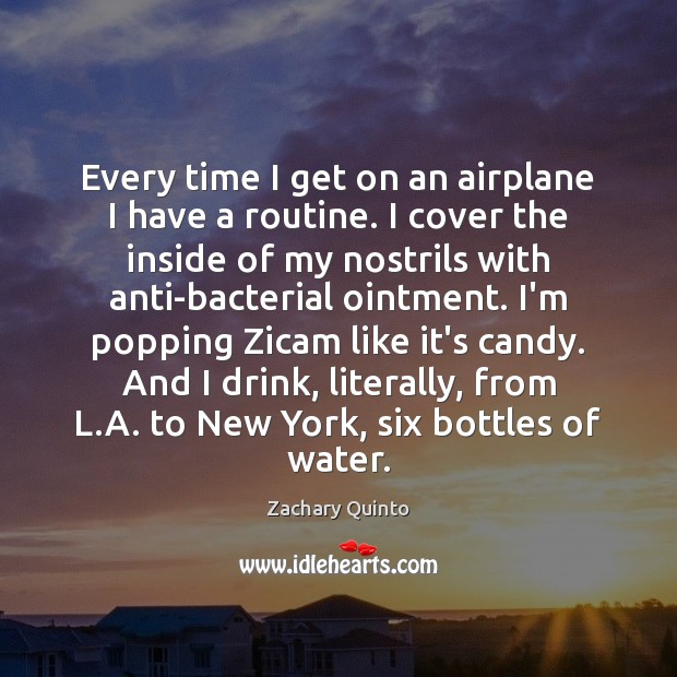 Every time I get on an airplane I have a routine. I Zachary Quinto Picture Quote