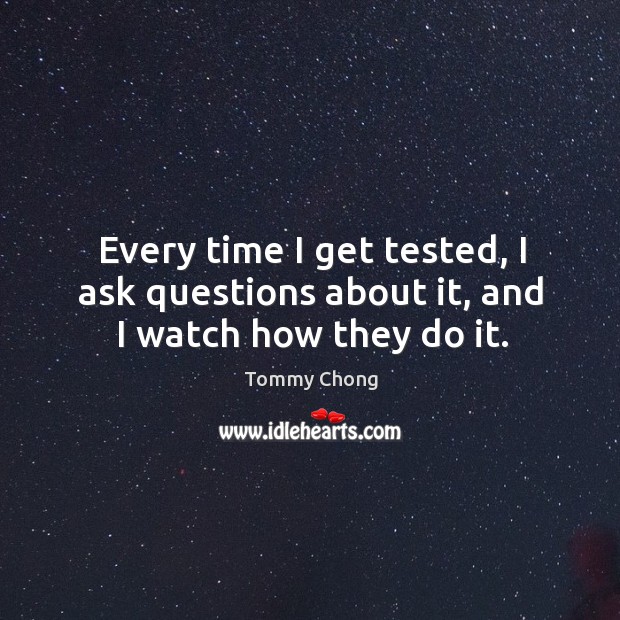 Every time I get tested, I ask questions about it, and I watch how they do it. Image
